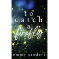To Catch a Firefly: Special Edition - Hardcover
