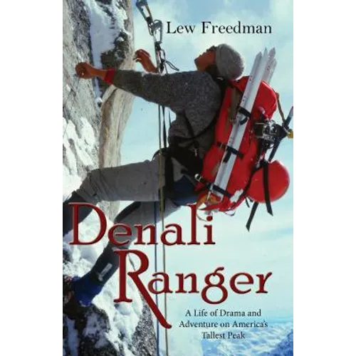Denali Ranger: A Life of Drama and Adventure on America's Tallest Peak - Paperback