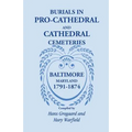 Burials in Pro-Cathedral and Cathedral Cemeteries, Baltimore, Maryland, 1791-1874