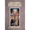 From Stroke to Recovery My Walk with God: A Guide to Recovery - Paperback
