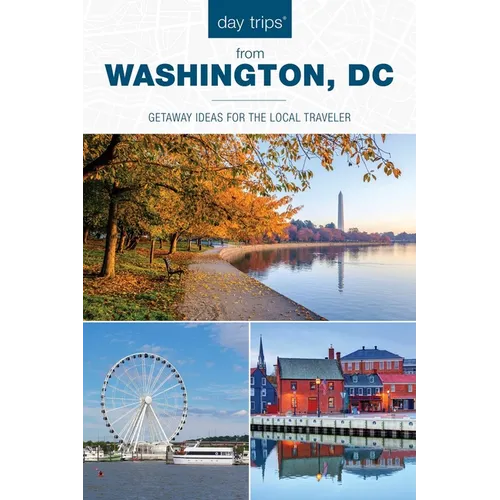 Day Trips(r) from Washington, DC: Getaway Ideas for the Local Traveler