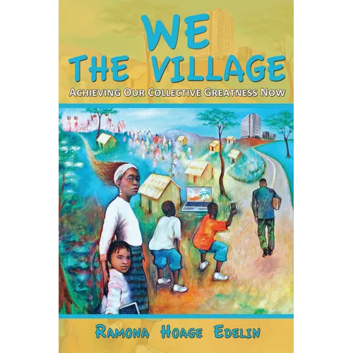We the Village: Achieving Our Collective Greatness Now - Paperback