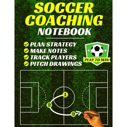 Soccer Coaching Notebook: Pitch Templates, Player Tracking & Game Notes (Soccer Coach Gifts) - Paperback