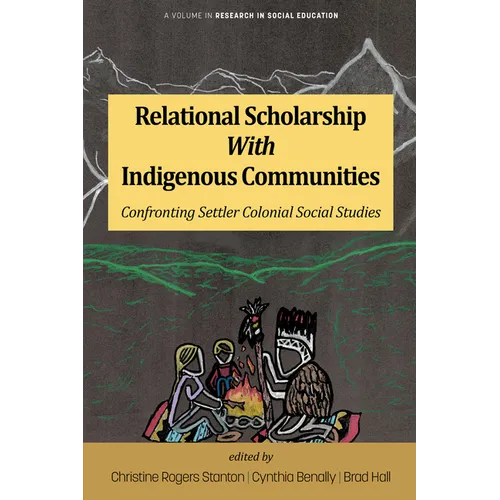 Relational Scholarship with Indigenous Communities: Confronting Settler Colonial Social Studies - Paperback
