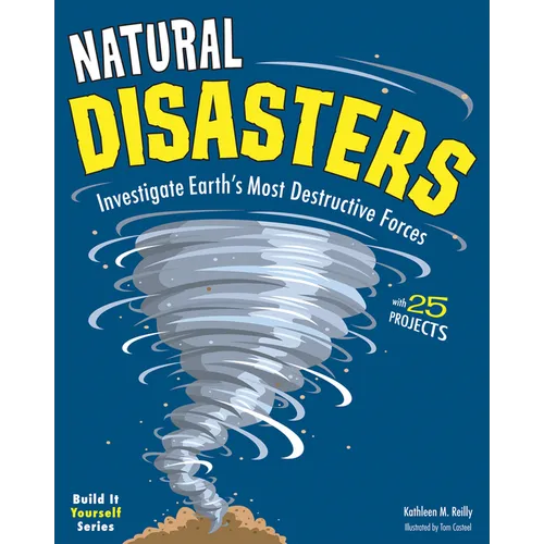 Natural Disasters: Investigate Earth's Most Destructive Forces with 25 Projects - Paperback