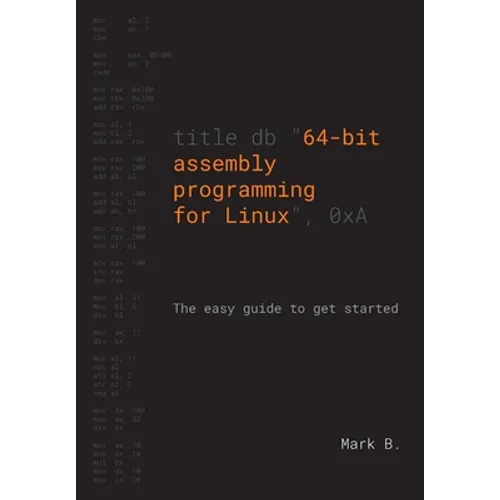 64-bit assembly programming for Linux: The easy guide to get started - Paperback