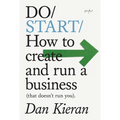 Do Start: How to Create and Run a Business (That Doesn't Run You) - Paperback