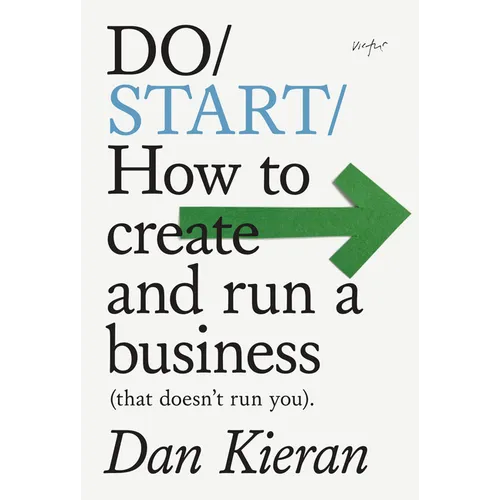 Do Start: How to Create and Run a Business (That Doesn't Run You) - Paperback