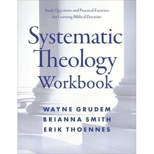 Systematic Theology Workbook: Study Questions and Practical Exercises for Learning Biblical Doctrine - Paperback