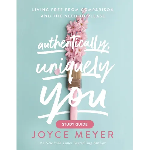 Authentically, Uniquely You: Living Free from Comparison and the Need to Please - Paperback