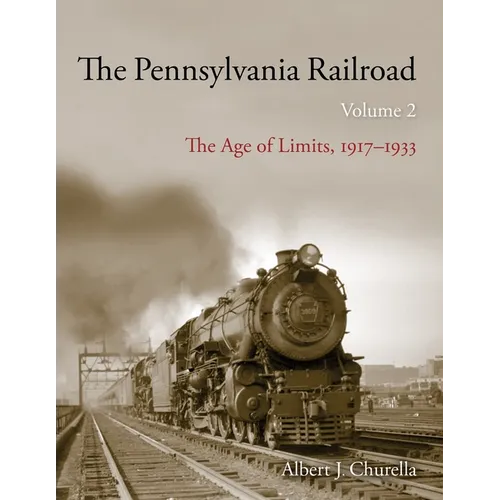 The Pennsylvania Railroad: The Age of Limits, 1917-1933 - Hardcover