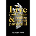Live Your Dream and Realize Your Full Potential - Paperback
