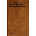 Animated Cartoons - How They Are Made, Their Origin and Development - Hardcover
