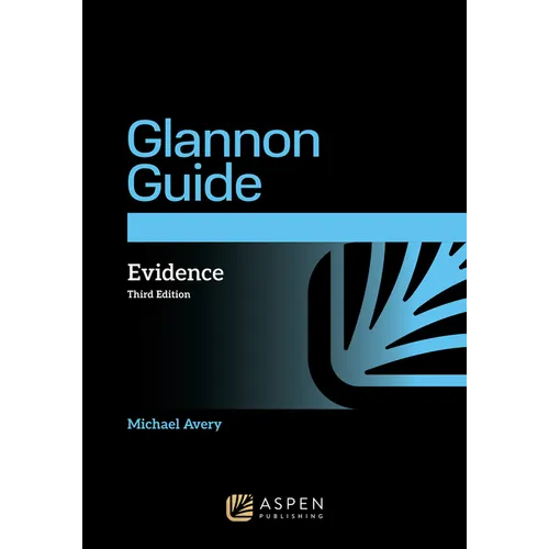 The Glannon Guide to Evidence: Learning Evidence Through Multiple-Choice Questions and Analysis