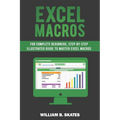 Excel Macros: For Complete Beginners, Step-By-Step Illustrated Guide to Master Excel Macros - Paperback