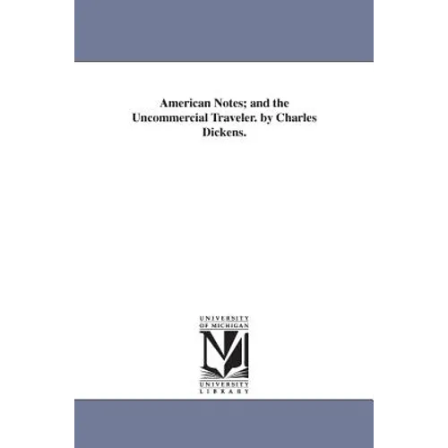American Notes; and the Uncommercial Traveler. by Charles Dickens.