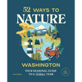 52 Ways to Nature: Washington: Your Seasonal Guide to a Wilder Year