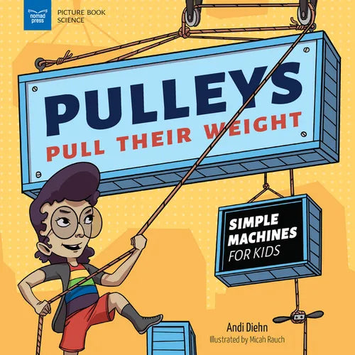 Pulleys Pull Their Weight: Simple Machines for Kids - Hardcover