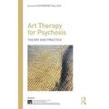 Art Therapy for Psychosis: Theory and Practice - Paperback