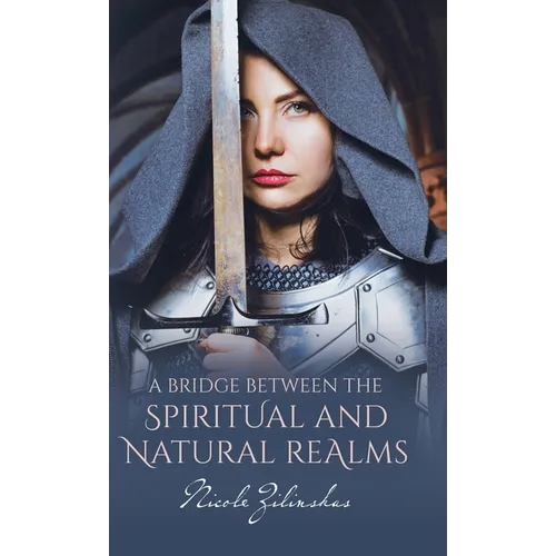 A Bridge Between the Spiritual and Natural Realms - Hardcover