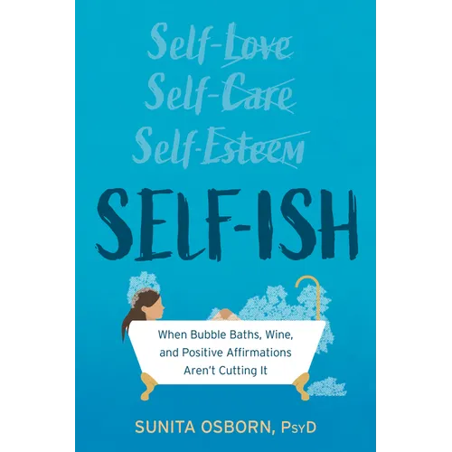 Self-Ish: When Bubble Baths, Wine, and Positive Affirmations Aren't Cutting It - Paperback