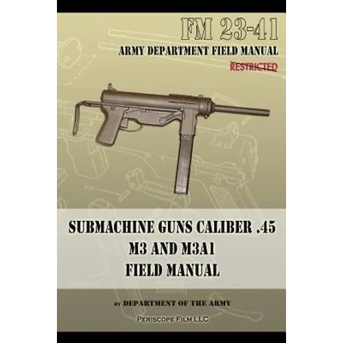 Submachine Guns Caliber .45 M3 and M3A1: FM 23-41