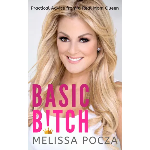 Basic Bitch!: Practical Advice from a Real Mom Queen - Paperback