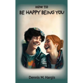 How To Be Happy Being You - Hardcover