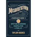 Misdirection: A Magician's Guide to Spotting and Avoiding Manipulation in Your Life - Paperback