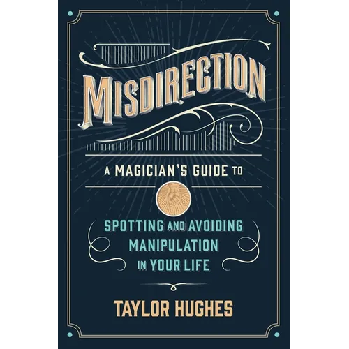 Misdirection: A Magician's Guide to Spotting and Avoiding Manipulation in Your Life - Paperback