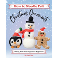 How to Needle Felt Christmas Ornaments: 14 Easy, Fast Wool Projects for Beginners - Paperback