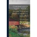 Chronicles of Danvers (old Salem Village) Massachusetts, 1632-1923
