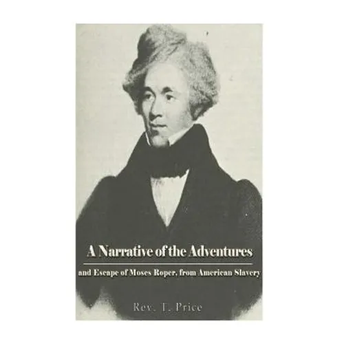 A Narrative of the Adventures and Escape of Moses Roper, from American Slavery