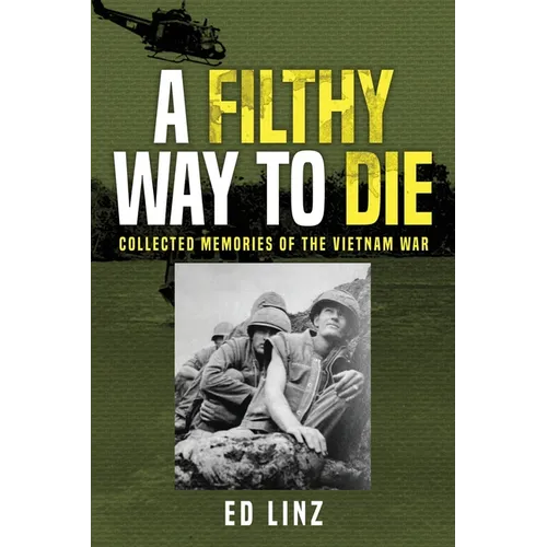 A Filthy Way to Die, Collected Memories of the Vietnam War - Paperback