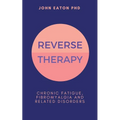 Reverse Therapy: Chronic Fatigue, Fibromyalgia and Related Disorders - Paperback