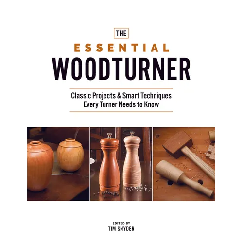 The Essential Woodturner: Classic Projects & Smart Techniques Every Turner Needs to Know - Paperback