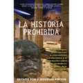 La Historia Prohibida: Las Tecnologías Prehistóricas, La Intervención Extraterrestre Y La Información Sobre Los Verdaderos Orígenes de la Civilización - Paperback