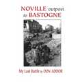 Noville Outpost to Bastogne - My Last Battle