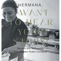 Hermana, I Want to Hear Your Story!: Recipes and Testimonies from Mujeres Nuevo Comienzo - Hardcover