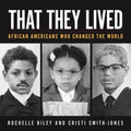 That They Lived: African Americans Who Changed the World - Paperback