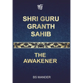 Shri Guru Granth Sahib: The Awakener - Hardcover