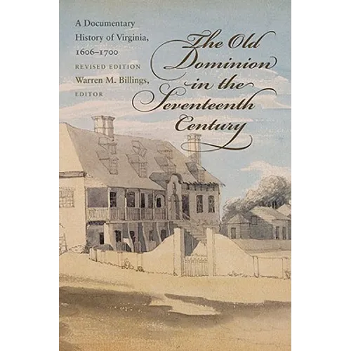 The Old Dominion in the Seventeenth Century: A Documentary History of Virginia, 1606-1700