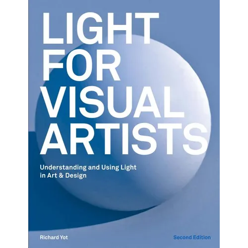 Light for Visual Artists Second Edition: Understanding and Using Light in Art & Design - Paperback