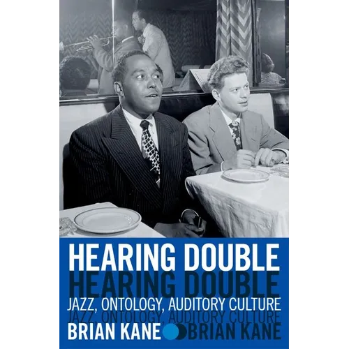 Hearing Double: Jazz, Ontology, Auditory Culture - Hardcover