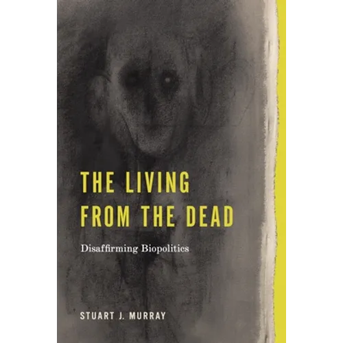 The Living from the Dead: Disaffirming Biopolitics - Paperback