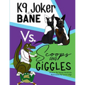 K9 Joker & Bane Vs. Scoops and Giggles