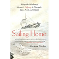 Sailing Home: Using the Wisdom of Homer's Odyssey to Navigate Life's Perils and Pitfalls - Paperback