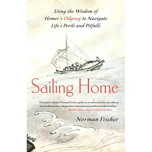 Sailing Home: Using the Wisdom of Homer's Odyssey to Navigate Life's Perils and Pitfalls - Paperback