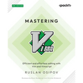 Mastering Vim - Second Edition: Efficient and effortless editing with Vim and Vimscript - Paperback