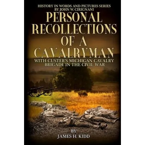Personal Recollections of a Cavalryman with Custer's Michigan Cavalry Brigade: in the Civil War
